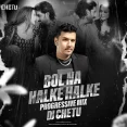 Bol Na Halke Halke (Progressive Mix) - DJ Chetu